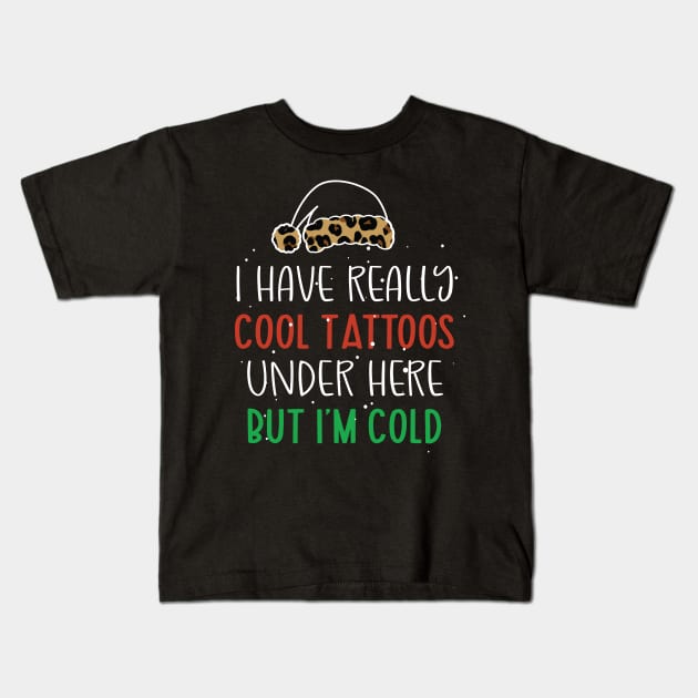 Leopard Hat Tattoos Girl Lover - Cool Tattoos Under Here But I'm Cold - Christmas Tattoos Gift Lover Kids T-Shirt by WassilArt